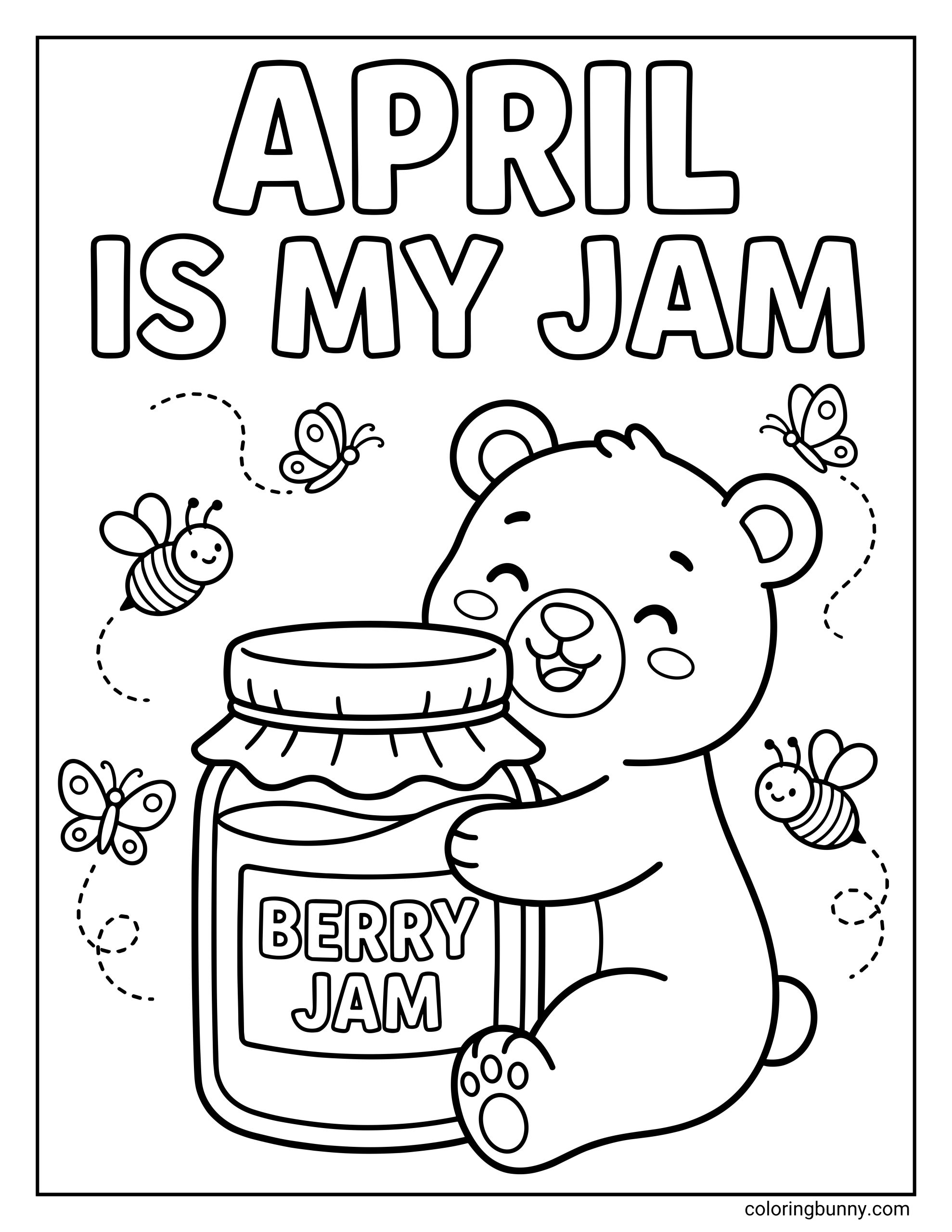 A cute April coloring page featuring the text "APRIL IS MY JAM" above a bear hugging a jar of "BERRY JAM," surrounded by bees and butterflies.