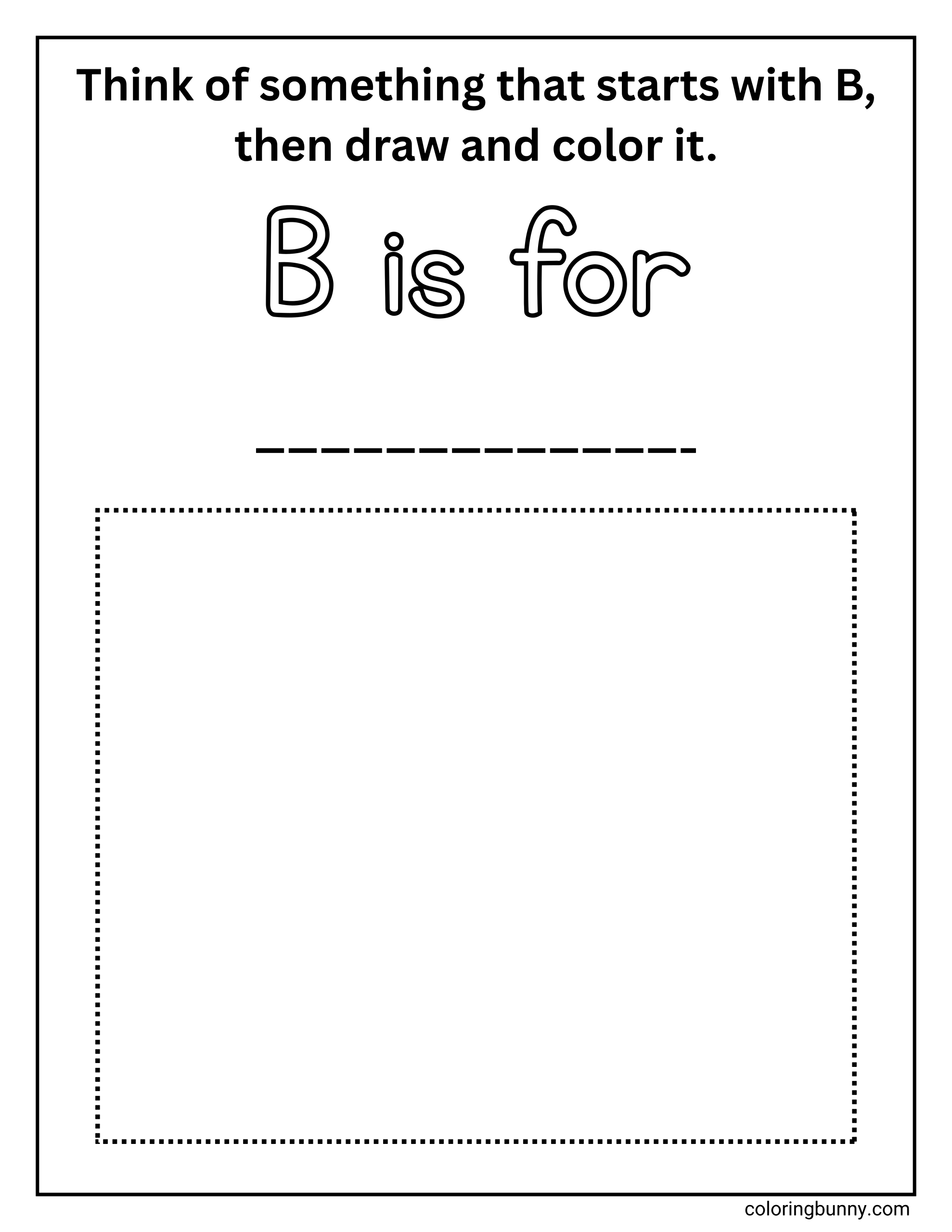 Letter B drawing and coloring worksheet featuring instructional text that asks kids to think of something that starts with the letter B, then draw and color it. The page includes the phrase “B is for” with a blank line for writing, plus a large dotted rectangular box below for open-ended drawing and creative expression.