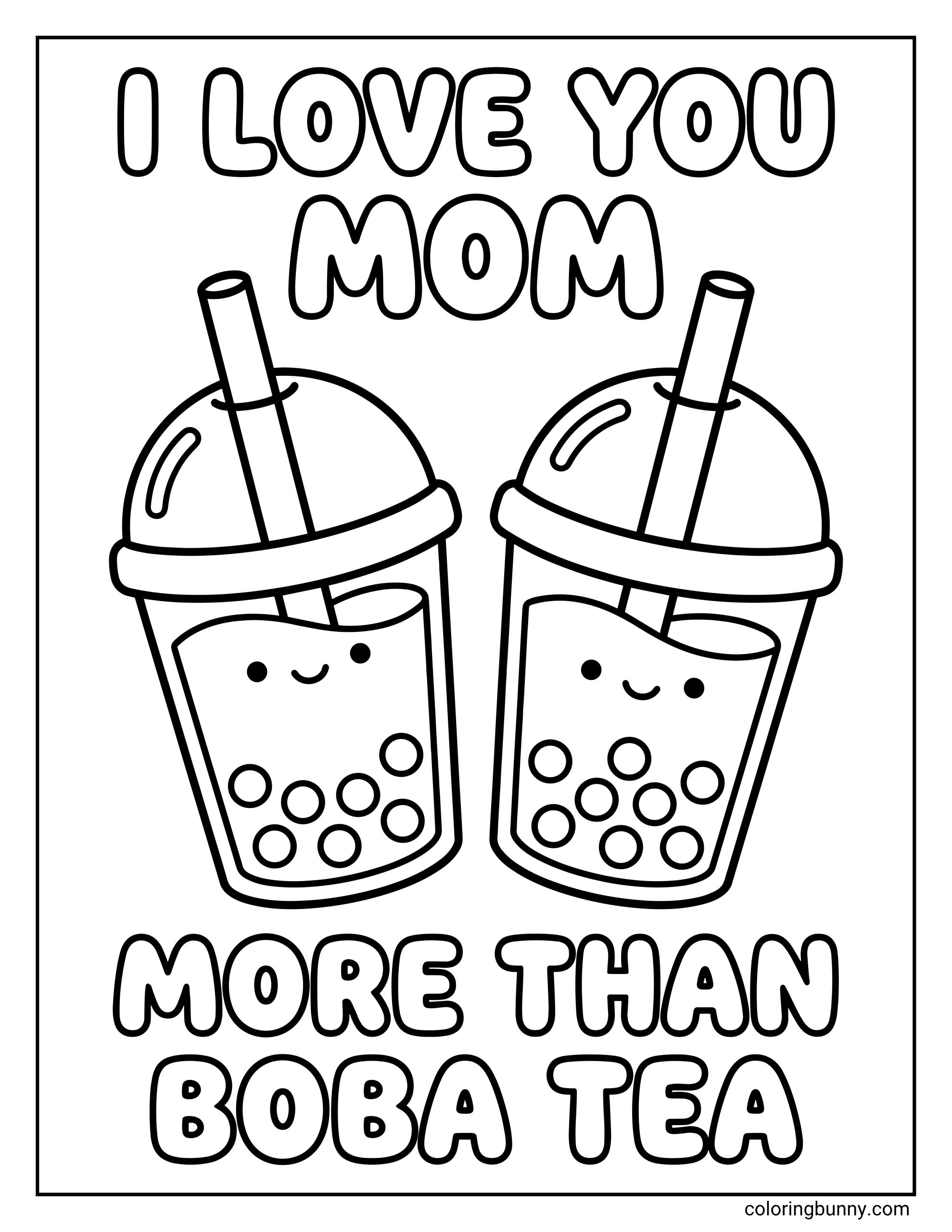 Boba Tea Mother's Day coloring page featuring two cute bubble tea cups with smiling faces, straws, and dome lids, with "I LOVE YOU MOM" at the top and "MORE THAN BOBA TEA" at the bottom in bubble letters.