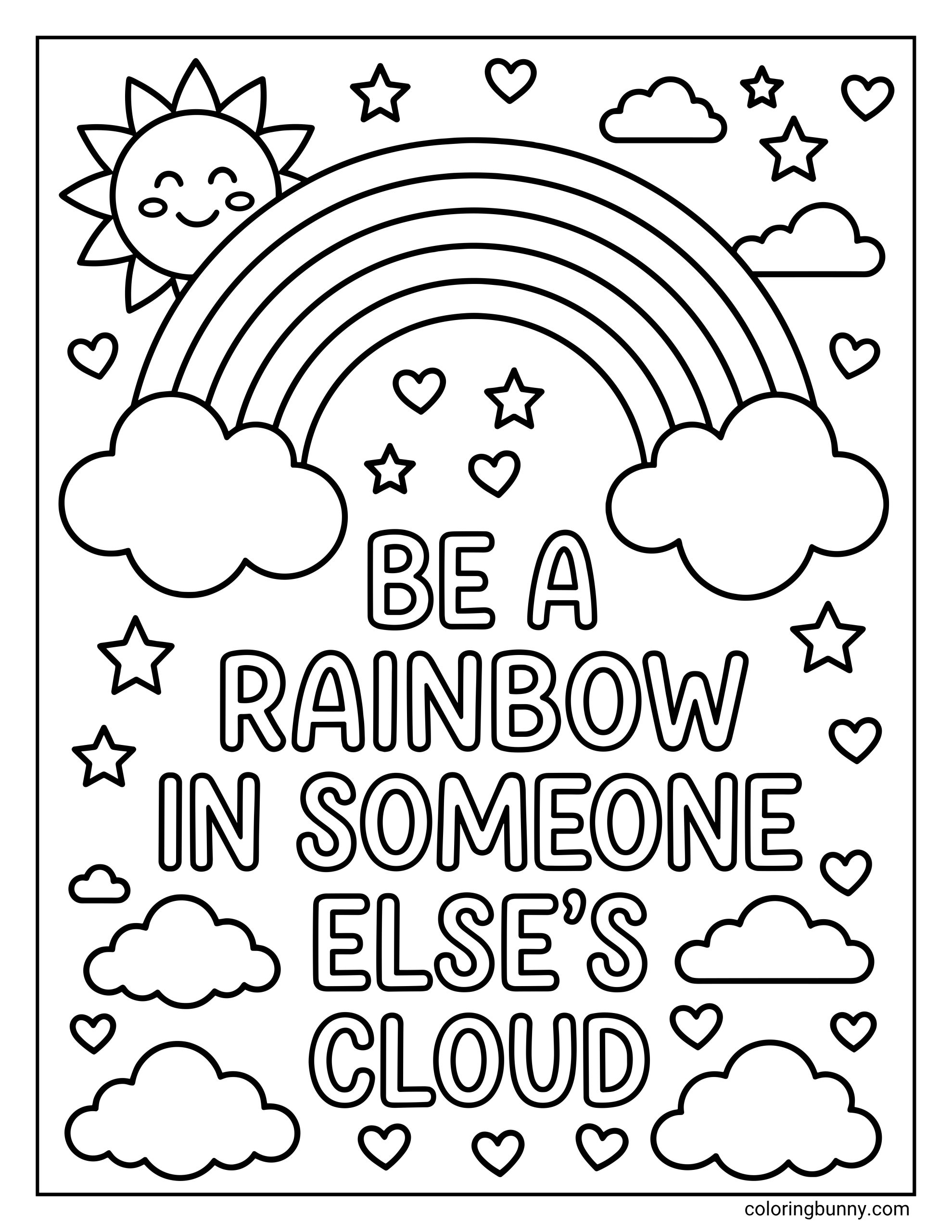 A coloring page of a positive message featuring a large rainbow, happy sun, and the phrase "BE A RAINBOW IN SOMEONE ELSE'S CLOUD" in easy-to-color bubble letters.