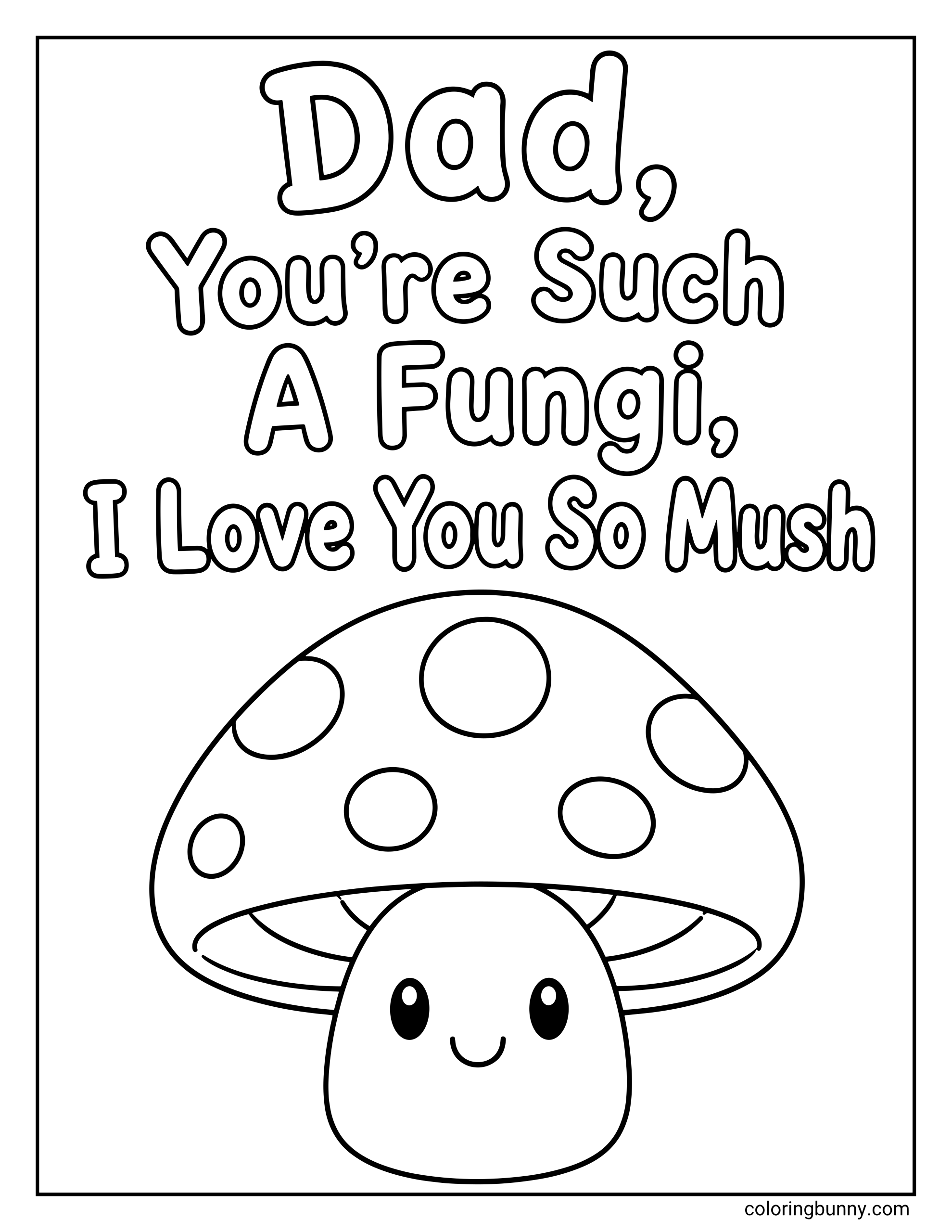 Funny Father’s Day coloring page featuring a cute smiling mushroom under the playful message “Dad, You’re Such A Fungi, I Love You So Mush.” Big bubble letters fill the top half of the page, while the cheerful mushroom with spots on its cap sits below